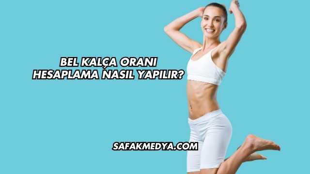 Bel Kalça Oranı Hesaplama Nasıl Yapılır?