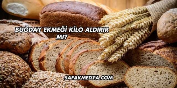 Buğday Ekmeği Kilo Aldırır mı?