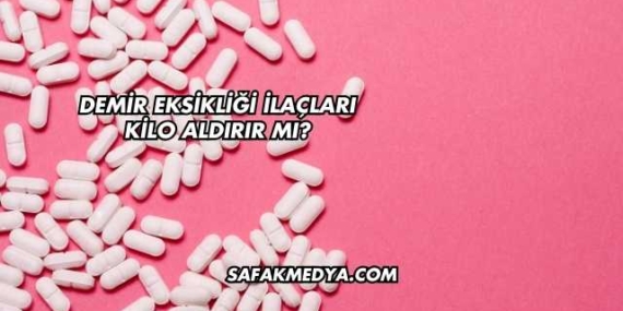Demir Eksikliği İlaçları Kilo Aldırır mı?