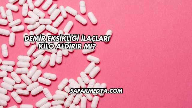 Demir Eksikliği İlaçları Kilo Aldırır mı?