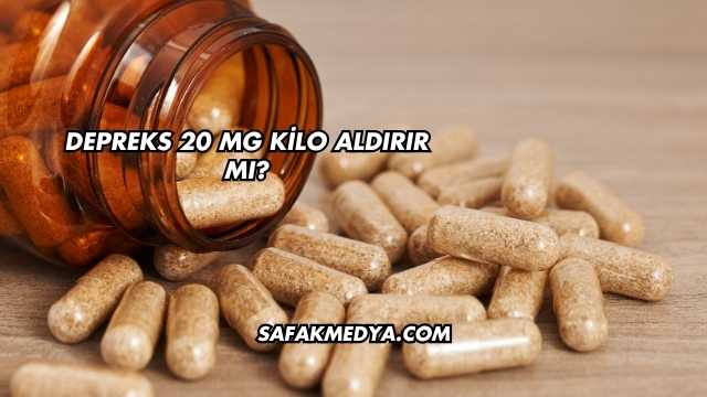 Depreks 20 Mg Kilo Aldırır mı