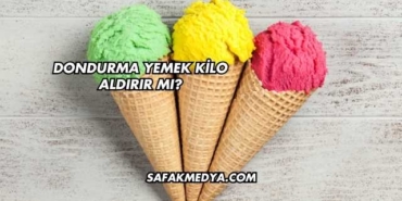 Dondurma Yemek Kilo Aldırır mı?