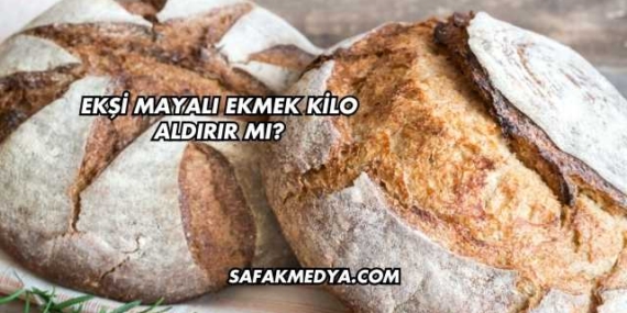 Ekşi Mayalı Ekmek Kilo Aldırır mı?