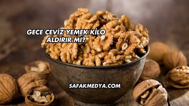 Gece Ceviz Yemek Kilo Aldırır mı?