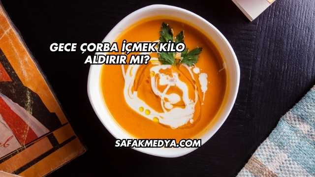 Gece Çorba İçmek Kilo Aldırır mı?