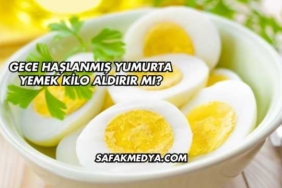 Gece Haşlanmış Yumurta Yemek Kilo Aldırır mı?