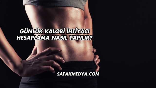 Günlük Kalori İhtiyacı Hesaplama Nasıl Yapılır?