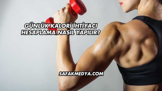 Günlük Kalori İhtiyacı Hesaplama Nasıl Yapılır?