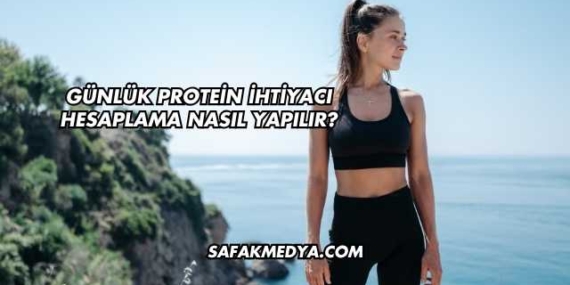 Günlük Protein İhtiyacı Hesaplama Nasıl Yapılır?