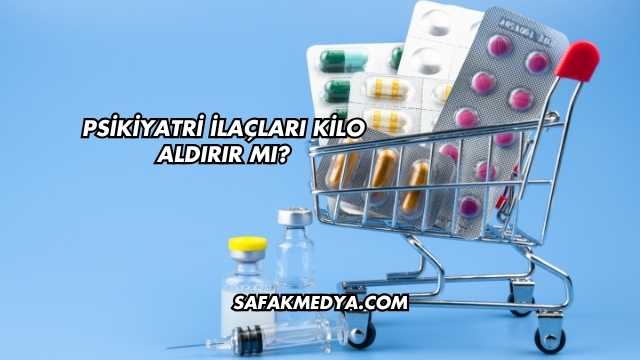 Psikiyatri İlaçları Kilo Aldırır mı?