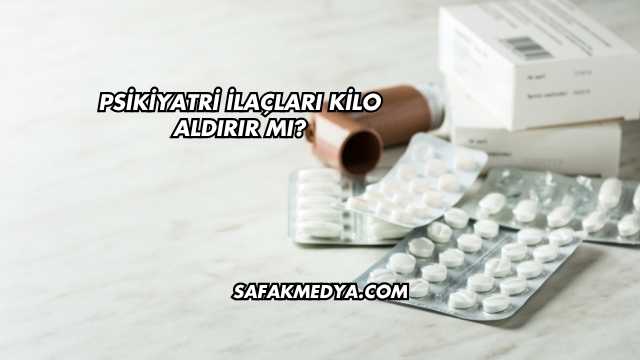 Psikiyatri İlaçları Kilo Aldırır mı?