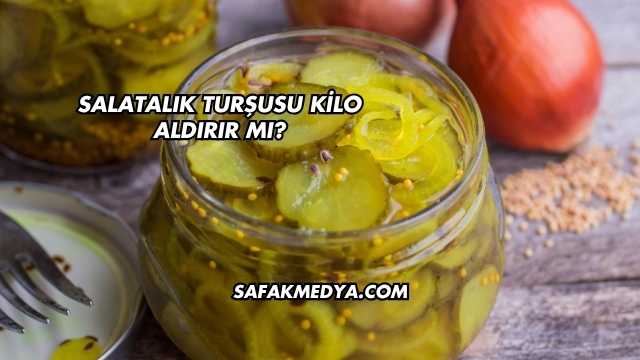 Salatalık Turşusu Kilo Aldırır mı?