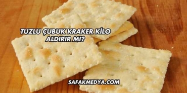 Tuzlu Çubuk Kraker Kilo Aldırır mı?