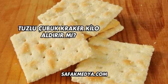 Tuzlu Çubuk Kraker Kilo Aldırır mı?