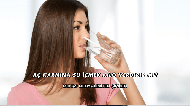 Aç Karnına Su İçmek Kilo Verdirir mi?