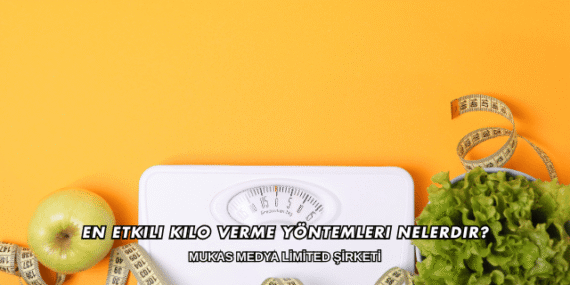 En Etkili Kilo Verme Yöntemleri Nelerdir?