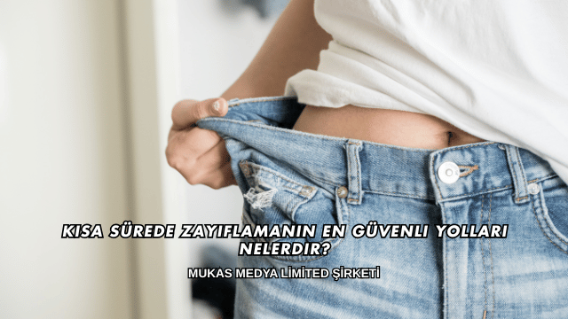 Kısa Sürede Zayıflamanın En Güvenli Yolları Nelerdir