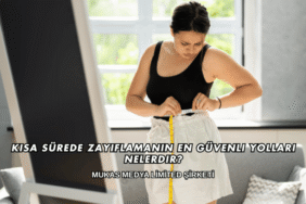 Kısa Sürede Zayıflamanın En Güvenli Yolları Nelerdir