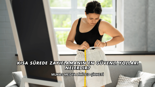 Kısa Sürede Zayıflamanın En Güvenli Yolları Nelerdir
