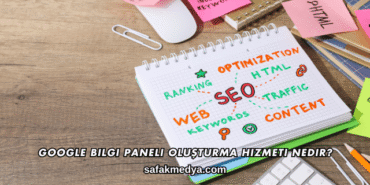 Google Bilgi Paneli Oluşturma Hizmeti Almadan Önce Dikkat Edilmesi Gerekenler