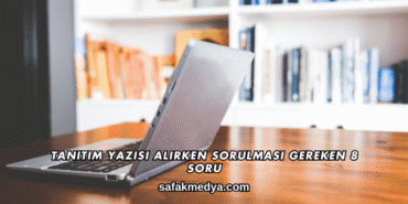 Tanıtım Yazısı Alırken Sorulması Gereken 8 Soru